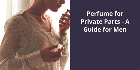 Perfume for Private Parts: A Guide for Men